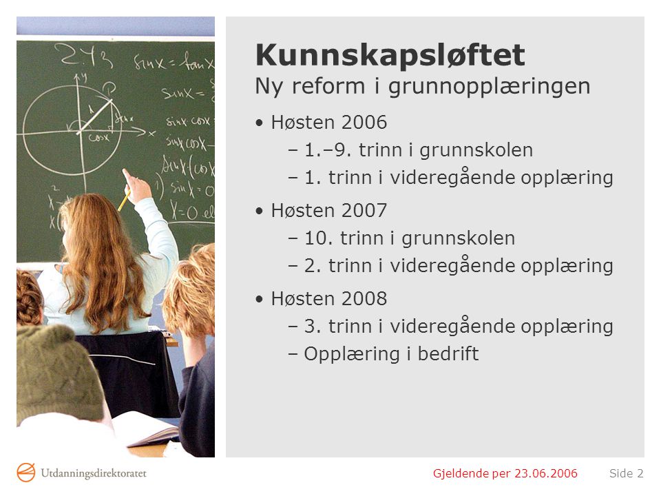 Gjeldende per Side 2 Kunnskapsløftet Ny reform i grunnopplæringen •Høsten 2006 –1.–9.