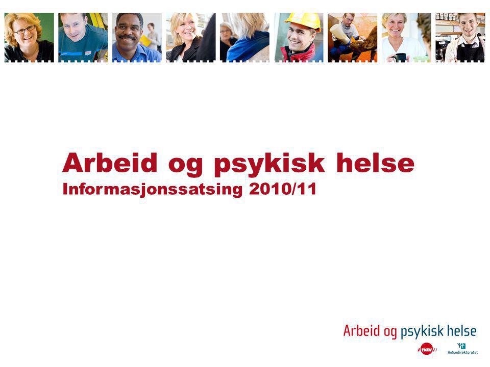 Arbeid og psykisk helse Informasjonssatsing 2010/11