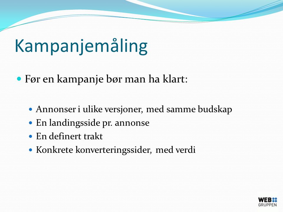 Kampanjemåling  Før en kampanje bør man ha klart:  Annonser i ulike versjoner, med samme budskap  En landingsside pr.