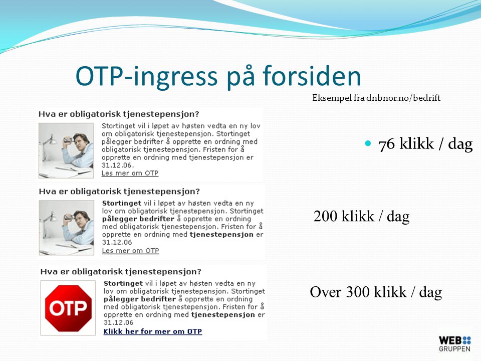 OTP-ingress på forsiden  76 klikk / dag 200 klikk / dag Over 300 klikk / dag Eksempel fra dnbnor.no/bedrift