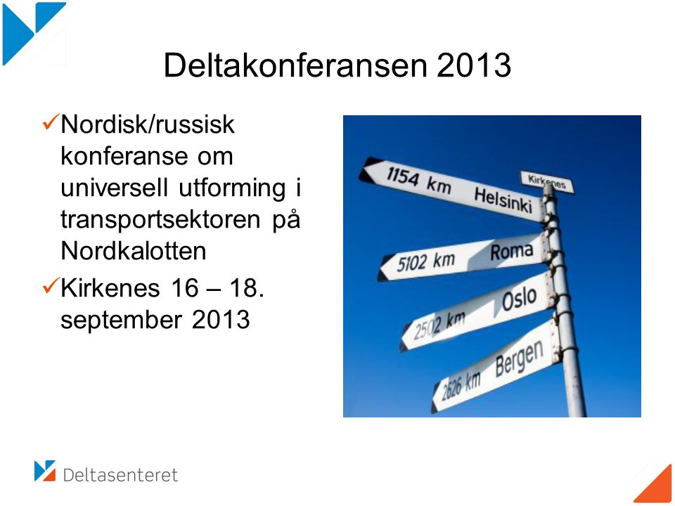 Deltakonferansen 2013  Nordisk/russisk konferanse om universell utforming i transportsektoren på Nordkalotten  Kirkenes 16 – 18.