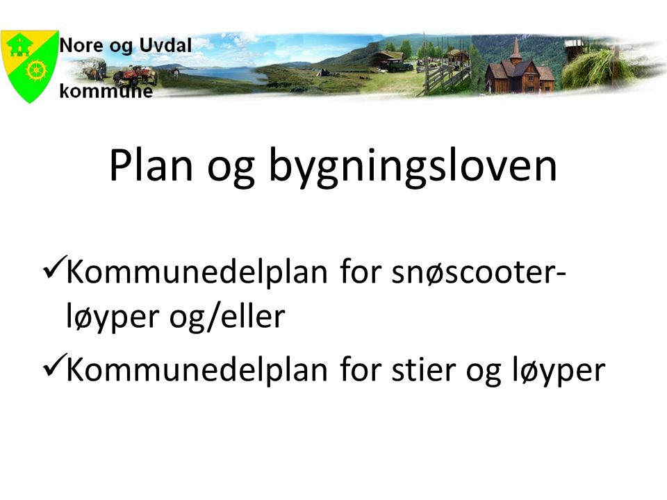 Plan og bygningsloven  Kommunedelplan for snøscooter- løyper og/eller  Kommunedelplan for stier og løyper