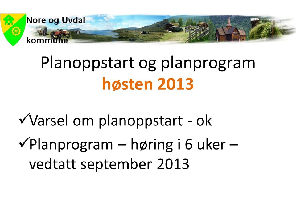 Planoppstart og planprogram høsten 2013  Varsel om planoppstart - ok  Planprogram – høring i 6 uker – vedtatt september 2013