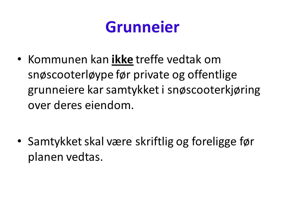 Grunneier • Kommunen kan ikke treffe vedtak om snøscooterløype før private og offentlige grunneiere kar samtykket i snøscooterkjøring over deres eiendom.