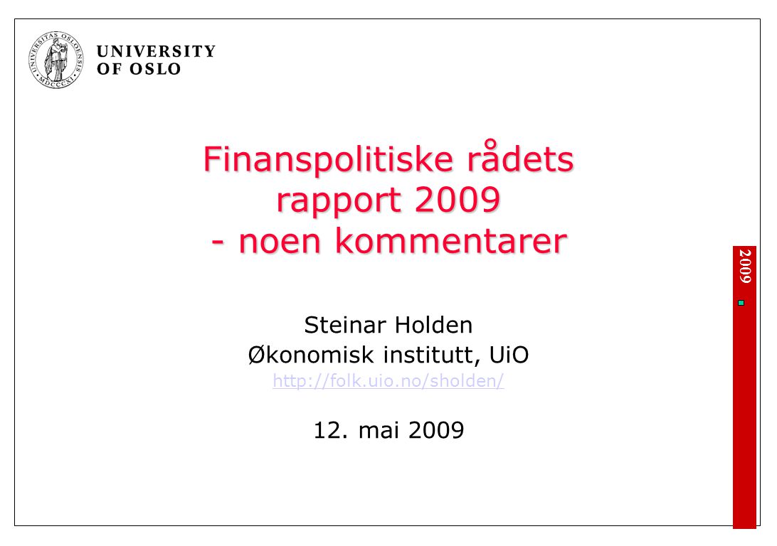 2009 Finanspolitiske rådets rapport noen kommentarer Steinar Holden Økonomisk institutt, UiO   12.