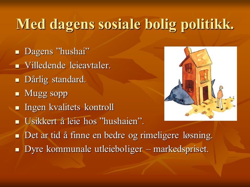 Med dagens sosiale bolig politikk.  Dagens hushai  Villedende leieavtaler.