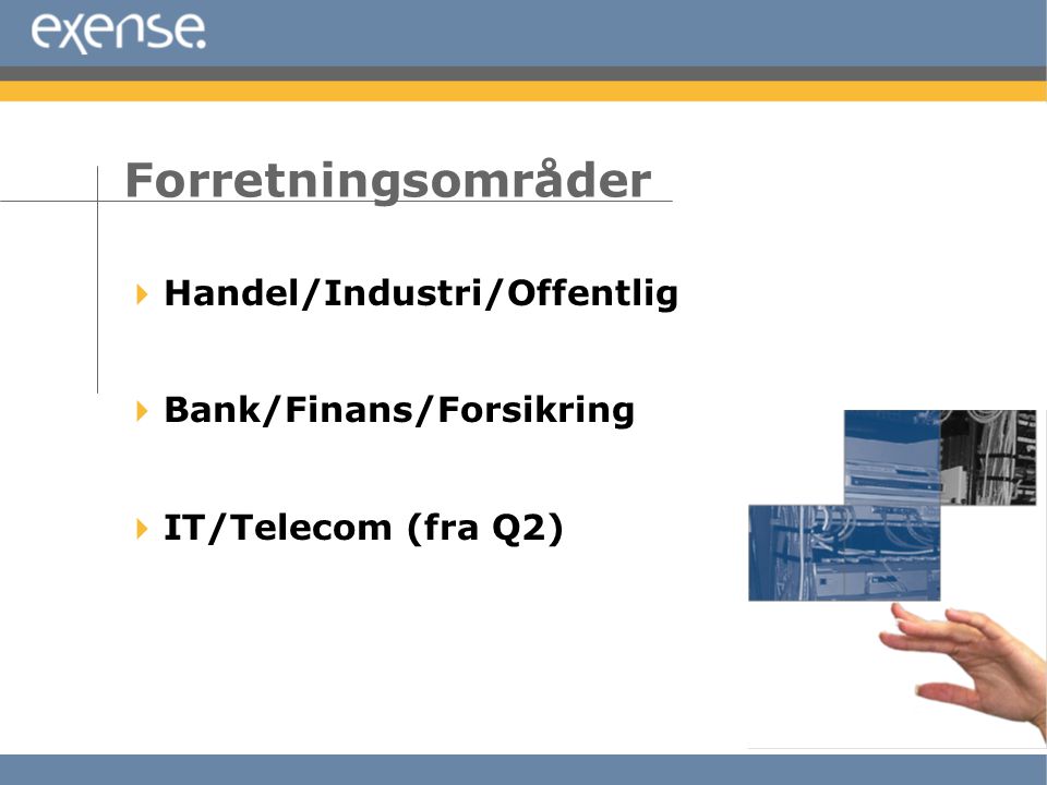 Handel/Industri/Offentlig  Bank/Finans/Forsikring  IT/Telecom (fra Q2) Forretningsområder