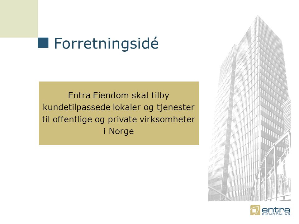 Forretningsidé Entra Eiendom skal tilby kundetilpassede lokaler og tjenester til offentlige og private virksomheter i Norge