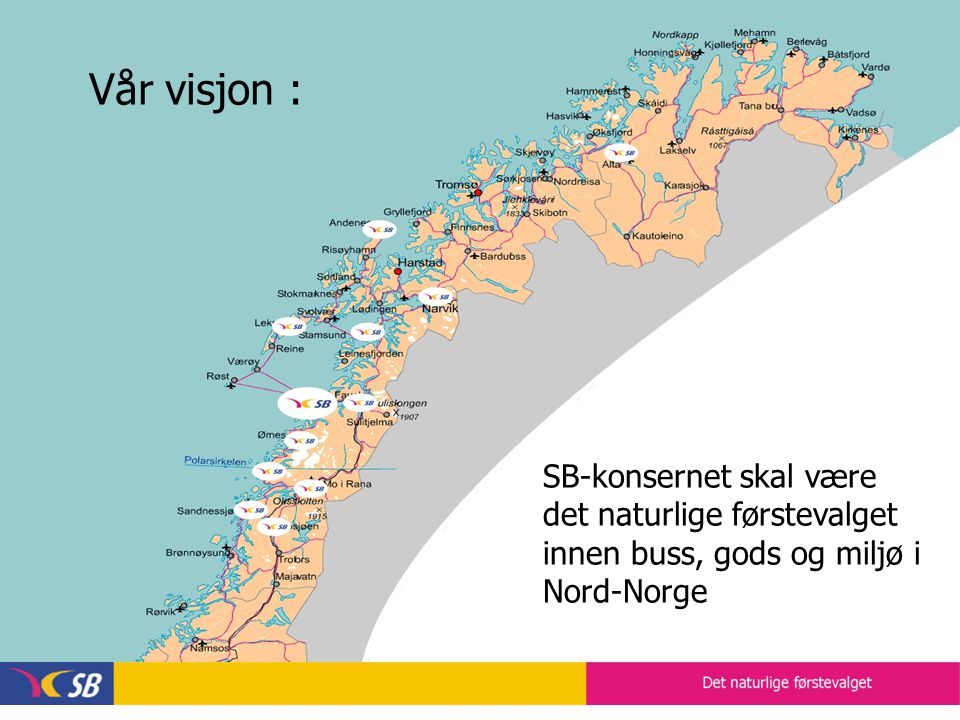 Vår visjon : SB-konsernet skal være det naturlige førstevalget innen buss, gods og miljø i Nord-Norge
