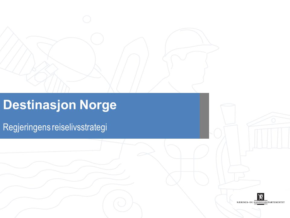 Destinasjon Norge Regjeringens reiselivsstrategi