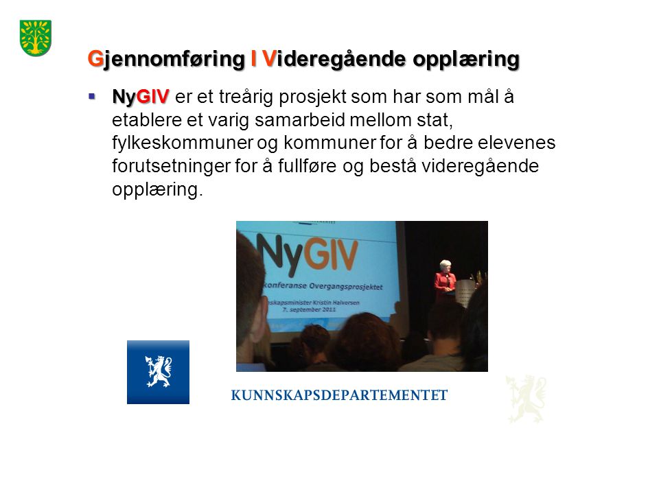 Gjennomføring I Videregående opplæring  NyGIV  NyGIV er et treårig prosjekt som har som mål å etablere et varig samarbeid mellom stat, fylkeskommuner og kommuner for å bedre elevenes forutsetninger for å fullføre og bestå videregående opplæring.
