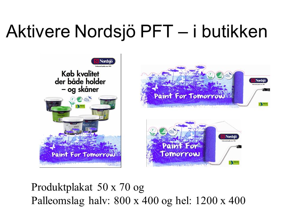 Aktivere Nordsjö PFT – i butikken Produktplakat 50 x 70 og Palleomslag halv: 800 x 400 og hel: 1200 x 400