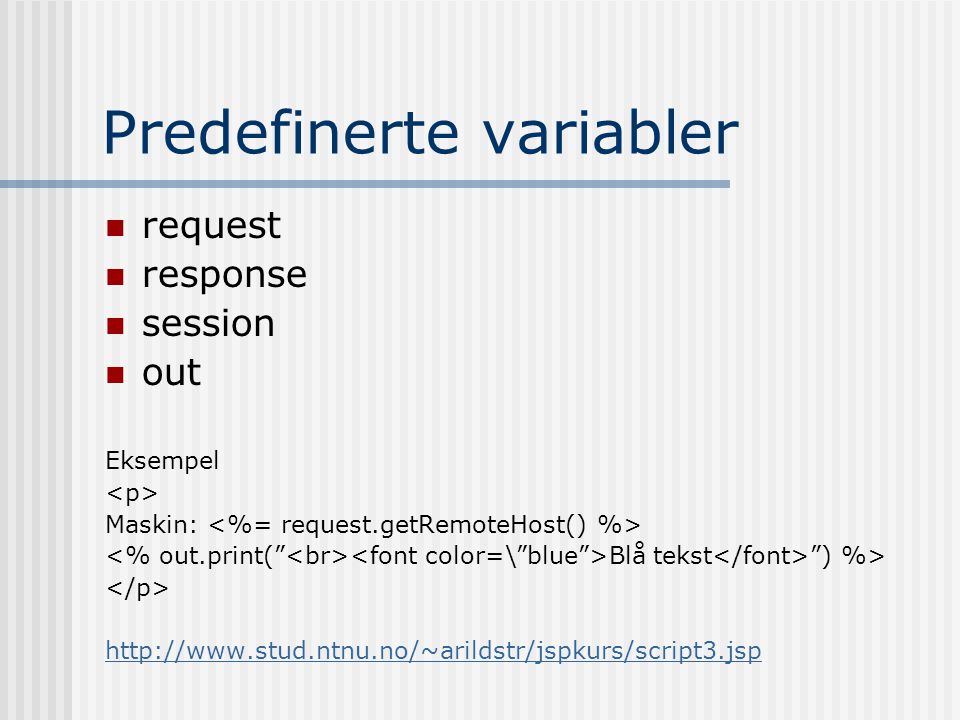 Predefinerte variabler  request  response  session  out Eksempel Maskin: Blå tekst ) %>