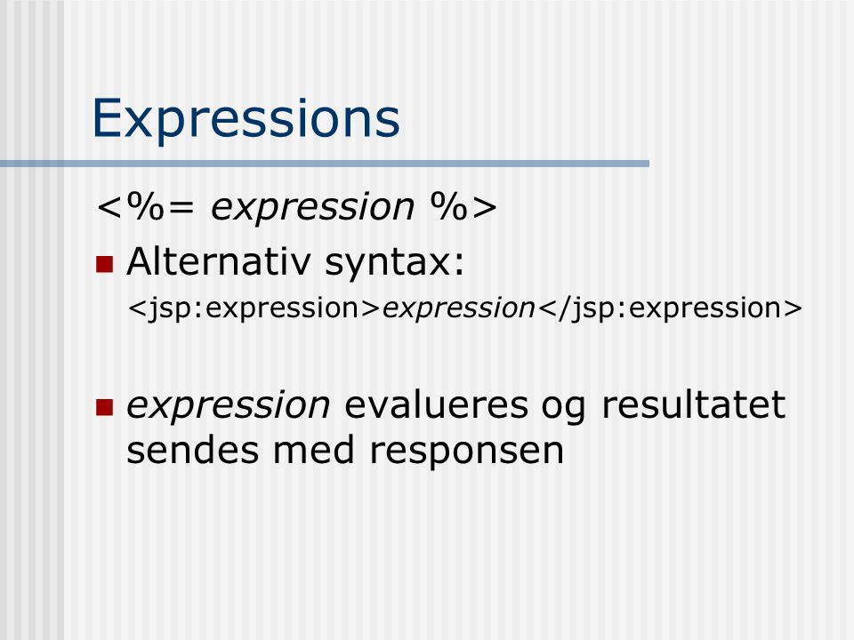 Expressions  Alternativ syntax: expression  expression evalueres og resultatet sendes med responsen