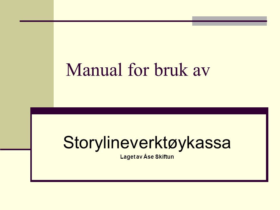 Manual for bruk av Storylineverktøykassa Laget av Åse Skiftun