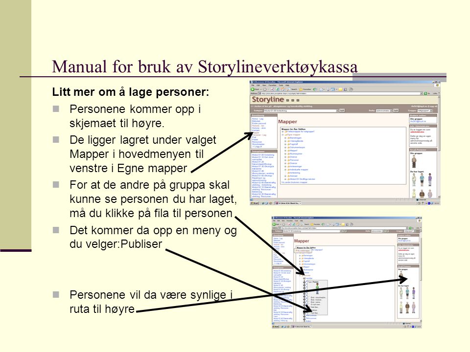 Manual for bruk av Storylineverktøykassa Litt mer om å lage personer:  Personene kommer opp i skjemaet til høyre.