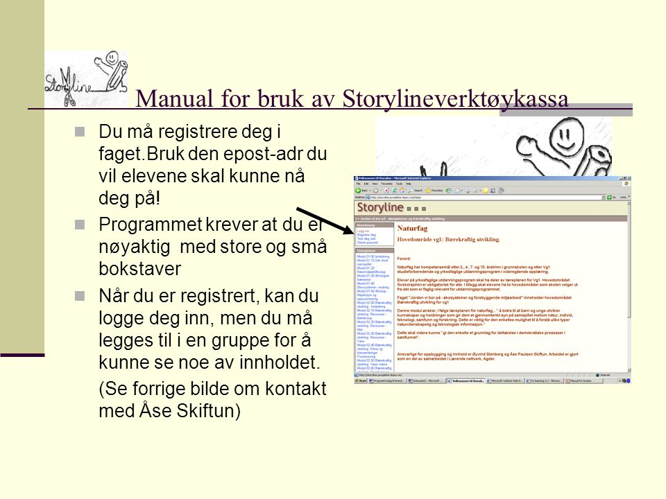 Manual for bruk av Storylineverktøykassa  Du må registrere deg i faget.Bruk den epost-adr du vil elevene skal kunne nå deg på.