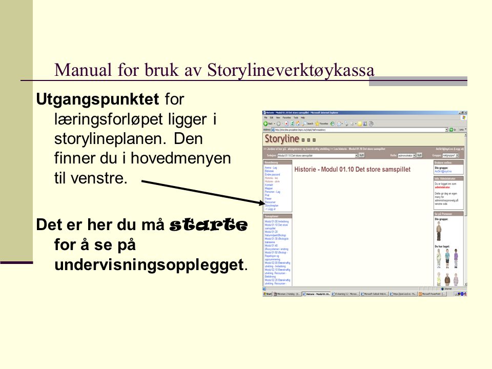 Manual for bruk av Storylineverktøykassa Utgangspunktet for læringsforløpet ligger i storylineplanen.