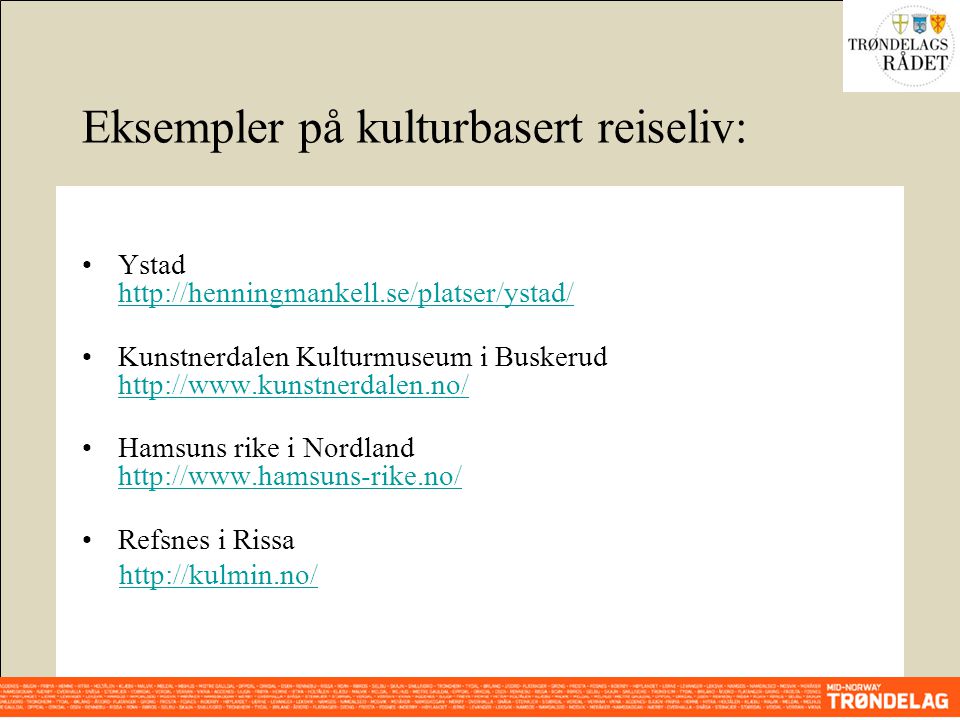 Eksempler på kulturbasert reiseliv: •Ystad     •Kunstnerdalen Kulturmuseum i Buskerud     •Hamsuns rike i Nordland     •Refsnes i Rissa