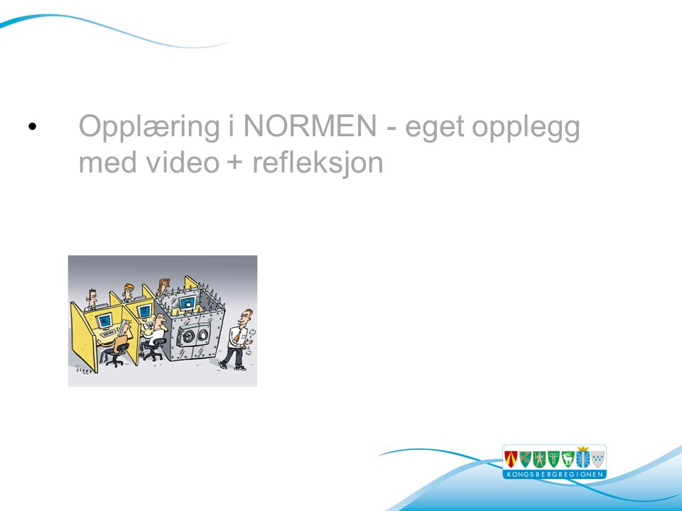 • Opplæring i NORMEN - eget opplegg med video + refleksjon