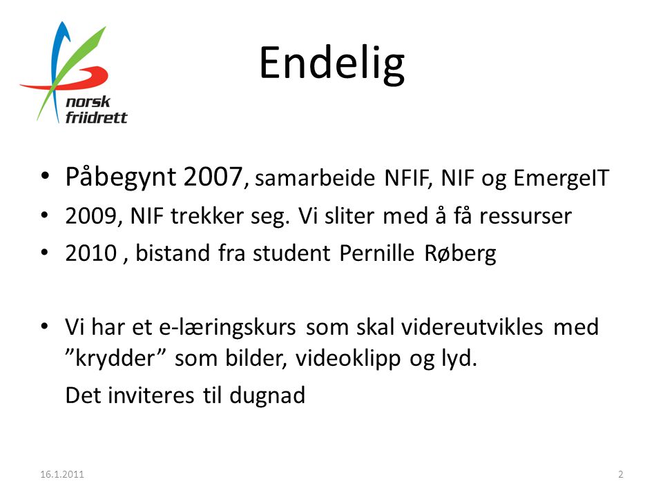 Endelig • Påbegynt 2007, samarbeide NFIF, NIF og EmergeIT • 2009, NIF trekker seg.