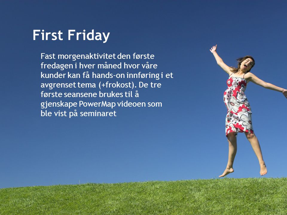 First Friday Fast morgenaktivitet den første fredagen i hver måned hvor våre kunder kan få hands-on innføring i et avgrenset tema (+frokost).