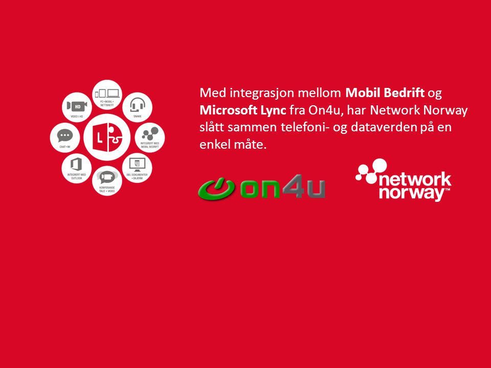 Med integrasjon mellom Mobil Bedrift og Microsoft Lync fra On4u, har Network Norway slått sammen telefoni- og dataverden på en enkel måte.
