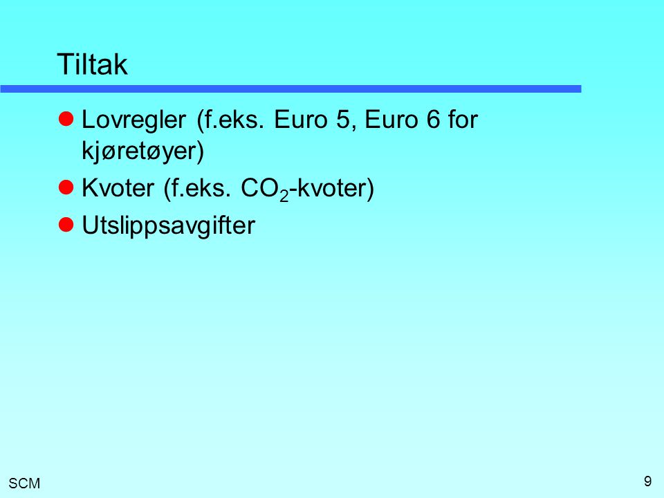SCM Tiltak  Lovregler (f.eks. Euro 5, Euro 6 for kjøretøyer)  Kvoter (f.eks.