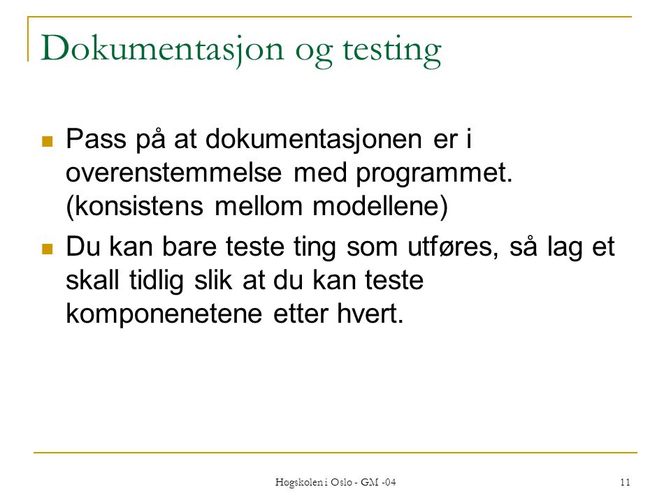 Høgskolen i Oslo - GM Dokumentasjon og testing  Pass på at dokumentasjonen er i overenstemmelse med programmet.