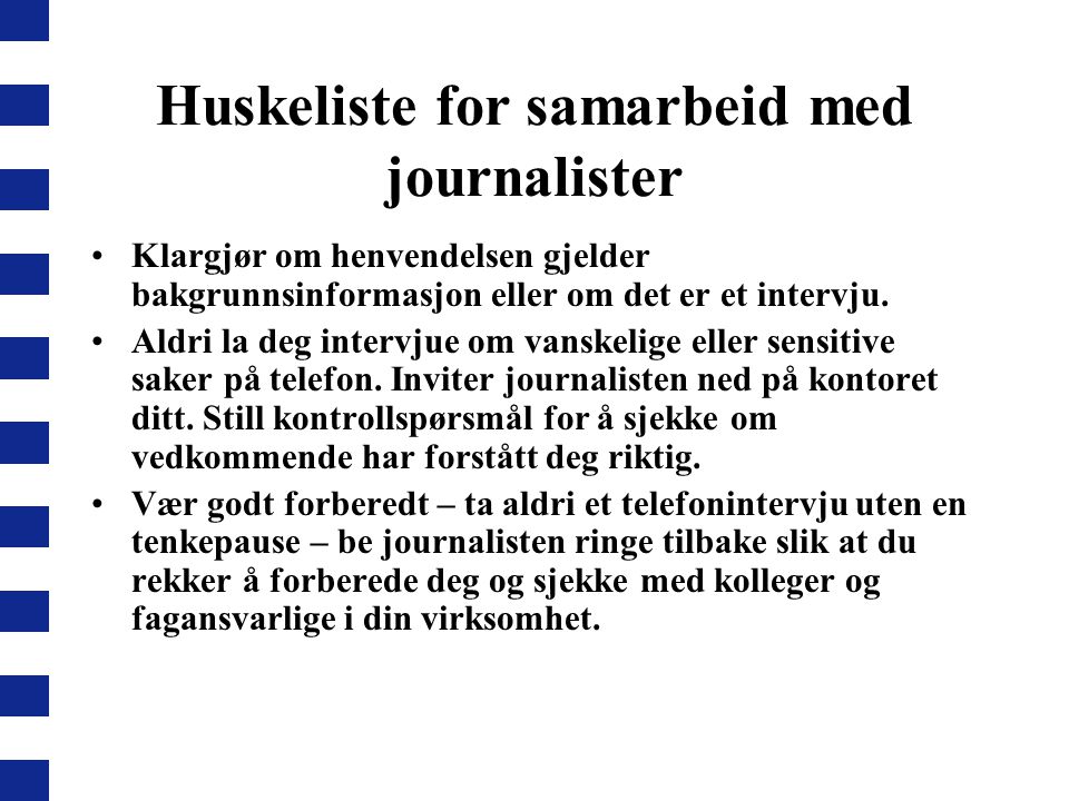 Huskeliste for samarbeid med journalister •Klargjør om henvendelsen gjelder bakgrunnsinformasjon eller om det er et intervju.