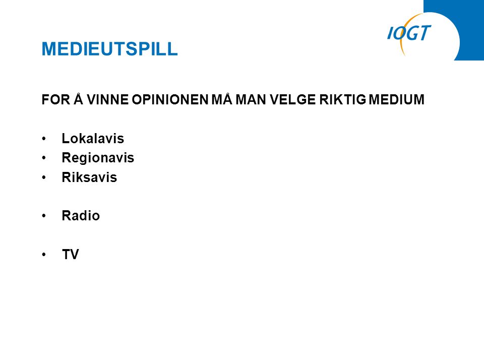 MEDIEUTSPILL FOR Å VINNE OPINIONEN MÅ MAN VELGE RIKTIG MEDIUM •Lokalavis •Regionavis •Riksavis •Radio •TV