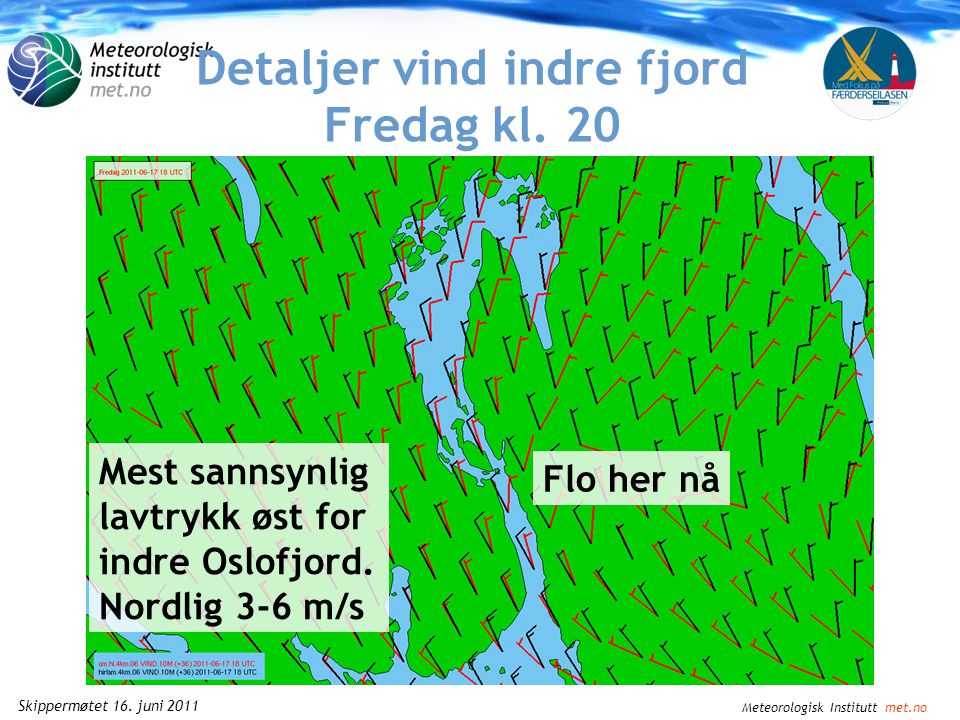 Meteorologisk Institutt met.no Skippermøtet 16. juni 2011 Detaljer vind indre fjord Fredag kl.
