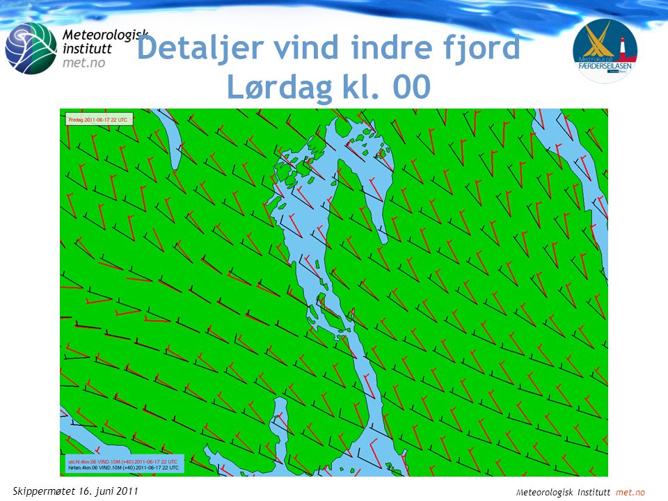 Meteorologisk Institutt met.no Skippermøtet 16. juni 2011 Detaljer vind indre fjord Fredag kl. 22