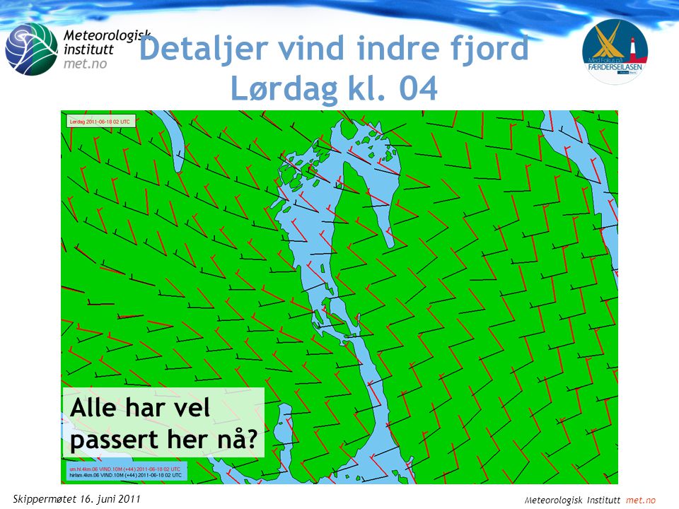 Meteorologisk Institutt met.no Skippermøtet 16. juni 2011 Detaljer vind indre fjord Lørdag kl. 02