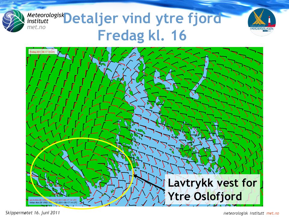 Meteorologisk Institutt met.no Skippermøtet 16. juni 2011 Detaljer vind indre fjord Lørdag kl.