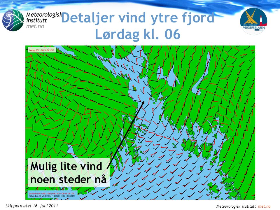 Meteorologisk Institutt met.no Skippermøtet 16. juni 2011 Detaljer vind ytre fjord Lørdag kl. 03
