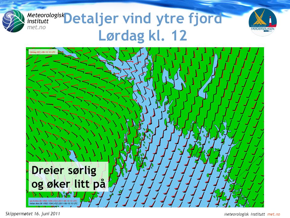 Meteorologisk Institutt met.no Skippermøtet 16. juni 2011 Detaljer vind ytre fjord Lørdag kl. 09
