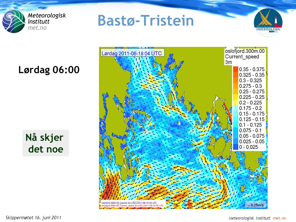 Meteorologisk Institutt met.no Skippermøtet 16. juni 2011 Bastø-Tristein Lørdag 04:00 Strøm fra øst