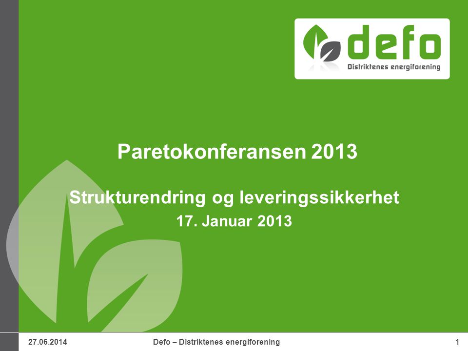 Defo – Distriktenes energiforening1 Paretokonferansen 2013 Strukturendring og leveringssikkerhet 17.