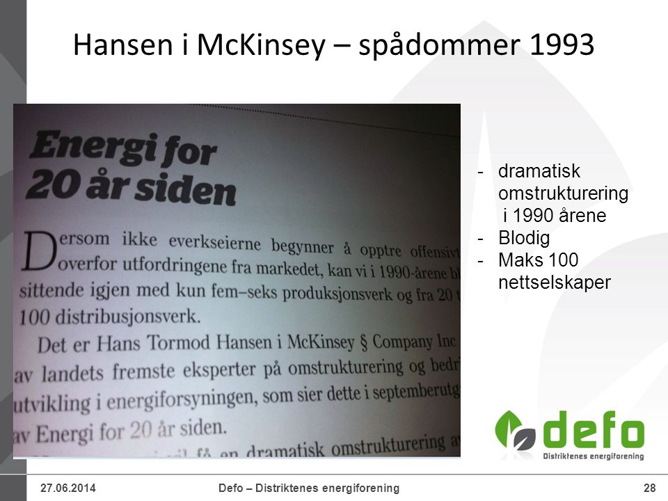 Defo – Distriktenes energiforening28 Hansen i McKinsey – spådommer dramatisk omstrukturering i 1990 årene -Blodig -Maks 100 nettselskaper