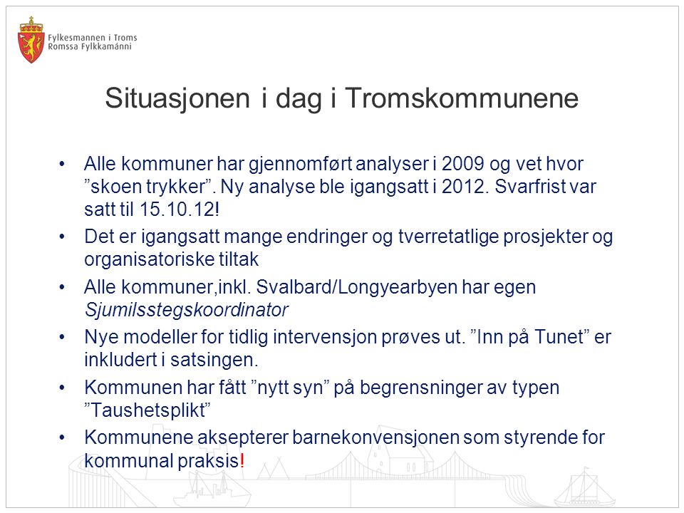 Situasjonen i dag i Tromskommunene •Alle kommuner har gjennomført analyser i 2009 og vet hvor skoen trykker .