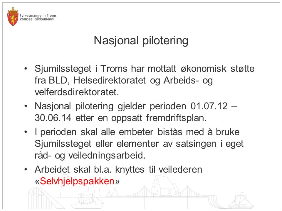 Nasjonal pilotering •Sjumilssteget i Troms har mottatt økonomisk støtte fra BLD, Helsedirektoratet og Arbeids- og velferdsdirektoratet.