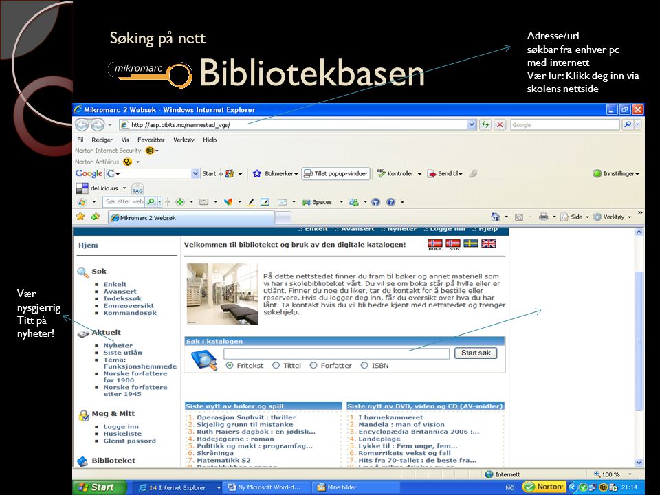 Søking på nett Bibliotekbasen Adresse/url – søkbar fra enhver pc med internett Vær lur: Klikk deg inn via skolens nettside Enkleste søk er fritekst.