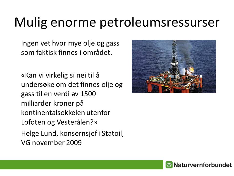 Mulig enorme petroleumsressurser Ingen vet hvor mye olje og gass som faktisk finnes i området.