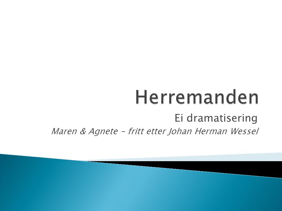 Ei dramatisering Maren & Agnete – fritt etter Johan Herman Wessel