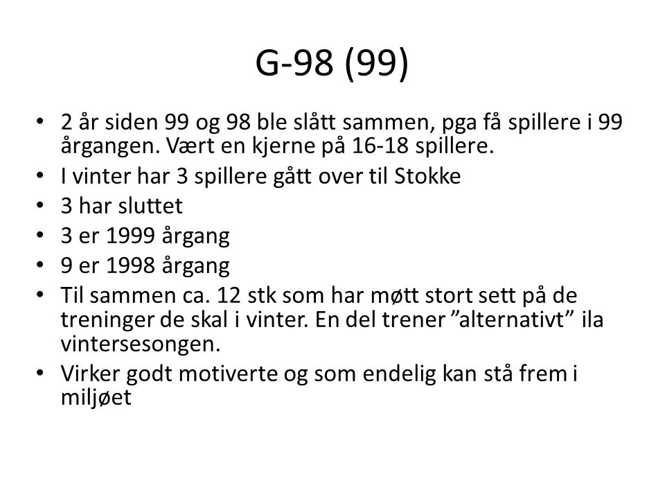 G-98 (99) • 2 år siden 99 og 98 ble slått sammen, pga få spillere i 99 årgangen.