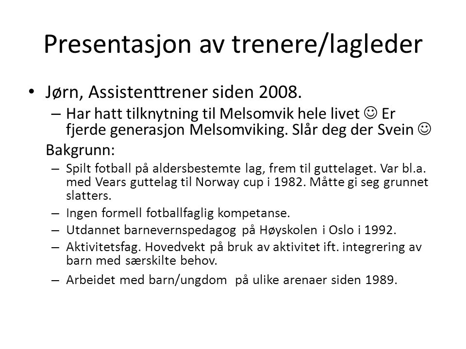 Presentasjon av trenere/lagleder • Jørn, Assistenttrener siden 2008.