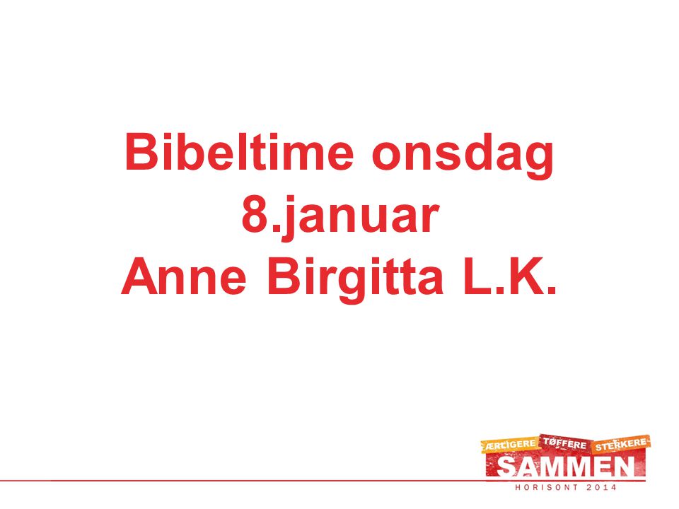 Bibeltime onsdag 8.januar Anne Birgitta L.K.