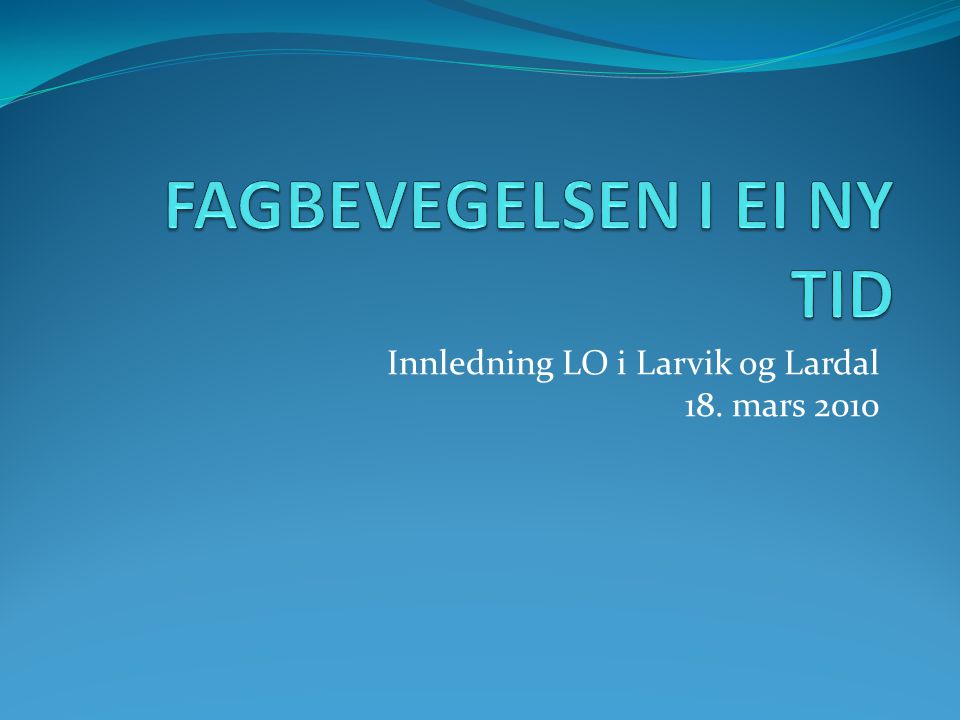 Innledning LO i Larvik og Lardal 18. mars 2010