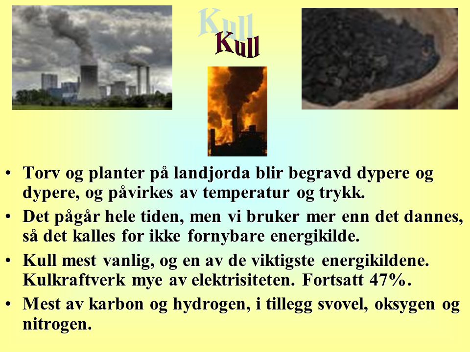 •Torv og planter på landjorda blir begravd dypere og dypere, og påvirkes av temperatur og trykk.